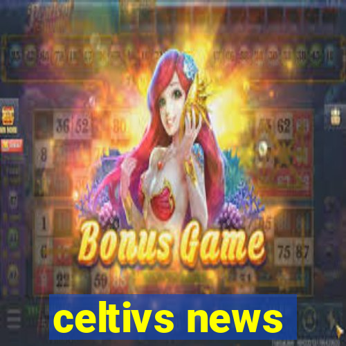 celtivs news